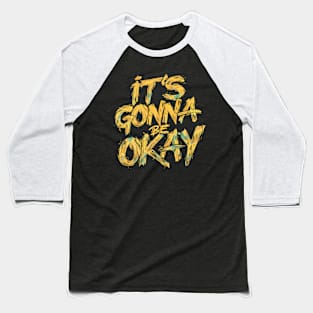 It's Gonna Be Okay Baseball T-Shirt